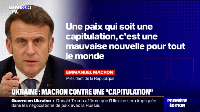 Paix en Ukraine: pour Emmanuel Macron: Une capitulation, c'est une mauvais nouvelle pour tout le monde