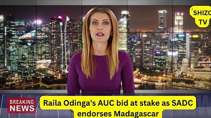 Raila Odinga's AUC bid at stake as SADC endorses Madagascar