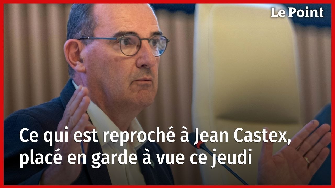 Ce qui est reproché à Jean Castex, placé en garde à vue ce jeudi ...