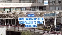 Pope Francis to receive hospital treatment for bronchitis
