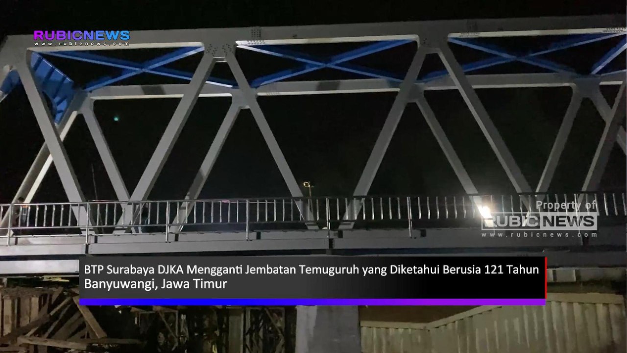 Tingkatkan Keselamatan Perjalanan Kereta Api, BTP Surabaya DJKA Mengganti Jembatan Temuguruh yang Diketahui Berusia 121 Tahun