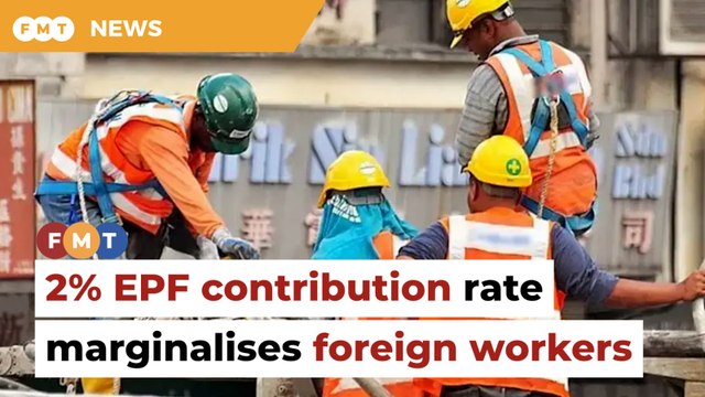 2% EPF contribution rate further marginalises foreign workers, says activist