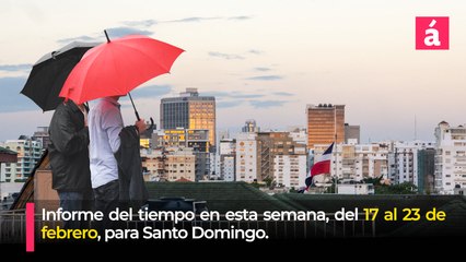 Pronóstico del tiempo para la semana del 17 al 23 de febrero, en Santo Domingo