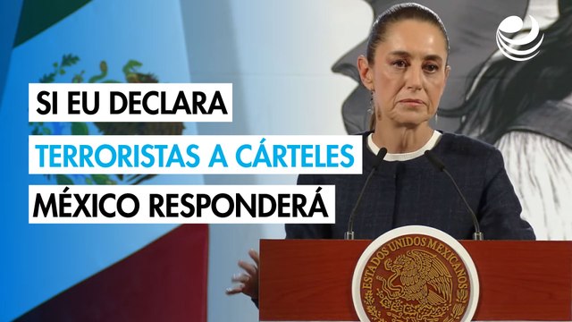 Sheinbaum: Si EU declara terroristas a los cárteles, México ampliará demanda contra fabricantes de armas