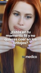 ¿Estás en tu momento fit y no quieres caer en los antojos?