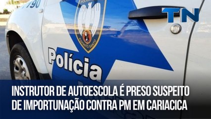 Instrutor de autoescola é preso suspeito de importunação contra PM em Cariacica