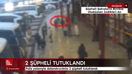 Eskişehir'de polis yalanıyla 1 milyon liralık dolandırıcılıkta 2 zanlı tutuklandı