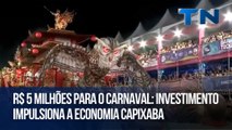 R$ 5 milhões para o Carnaval Investimento impulsiona a economia capixaba