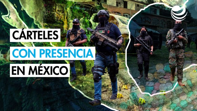 Estos son los cárteles del narcotráfico que tienen presencia en México