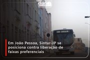 Em João Pessoa, Sintur-JP se posiciona contra liberação de faixas preferenciais⁠