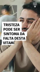 Tristeza pode ser sintoma da falta desta vitamina essencial