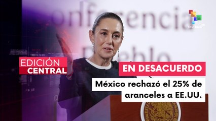 Gobierno de México explica consecuencias de la aplicación de aranceles de EE.UU.