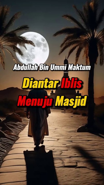 Abdullah Bin Umi Maktum [Kisah Manusia Saleh Yang Diantar Iblis Menuju Masjid]