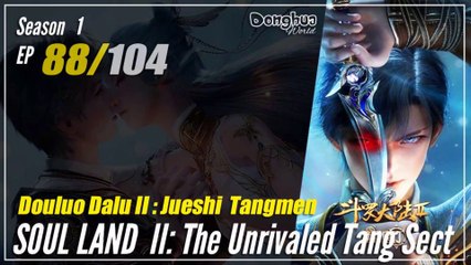 Soul Land 2 : The Unrivaled Tang Sect  Season 1 Eps. 88 斗罗大陆2绝世唐门 Douluo Dalu 2 | Donghua -  1080P