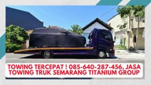 Towing Tercepat ! 085-640-287-456, Jasa Towing Truk Semarang Titanium Group