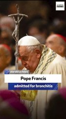 Pope Francis admitted for bronchitis
