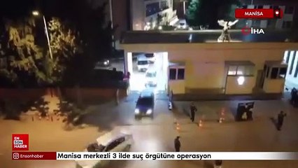Manisa merkezli 3 ilde suç örgütüne operasyon