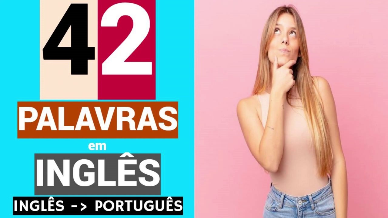 42 PALAVRAS em INGLÊS | Educação gratuita | Língua inglesa de graça | INGLÊS - PORTUGUÊS.