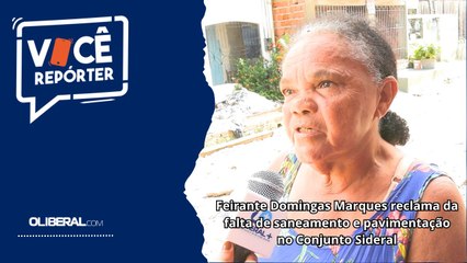 Feirante Domingas Marques reclama da falta de saneamento e pavimentação no Conjunto Sideral