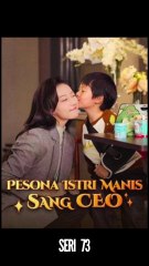Seri 73 / 80 - Pesona Istri Manis Sang CEO - Serial Drama China