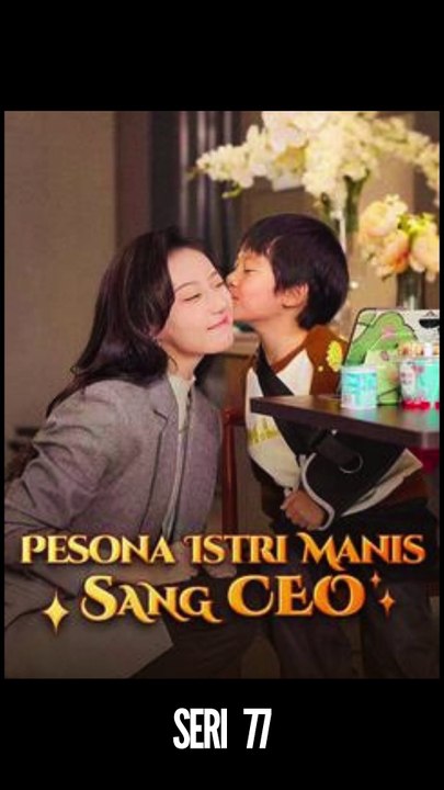 Seri 77 / 80 - Pesona Istri Manis Sang CEO - Serial Drama China