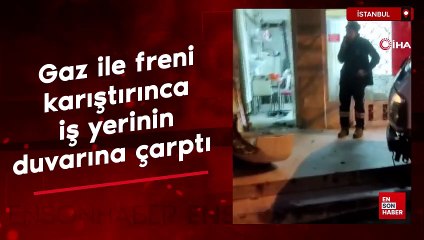 İstanbul'da gaz ile freni karıştırınca, iş yerinin duvarına çarptı