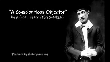 A Conscientious Objector  by Alfred Lester (1870-1925), a Historyradio.org re-edit