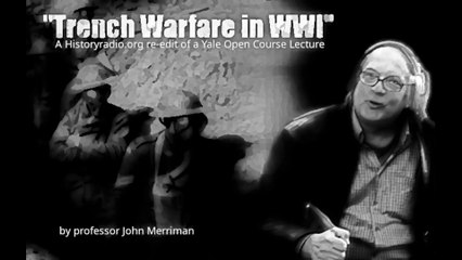 John Merriman on Trench Warfare during WWI , a Historyradio.org re-edit