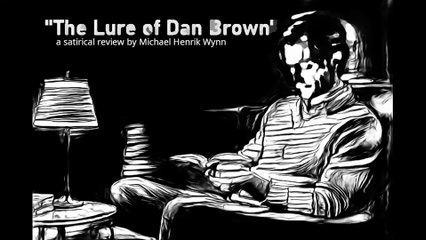 The Lure of Dan Brown , a satirical review by Michael Henrik Wynn