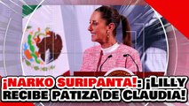 ¡NARKO SURIPANTA! ¡LILLY TÉLLEZ RECIBE UNA BRUTAL PATIZA de la PRESIDENTA CLAUDIA por FALSARIA!