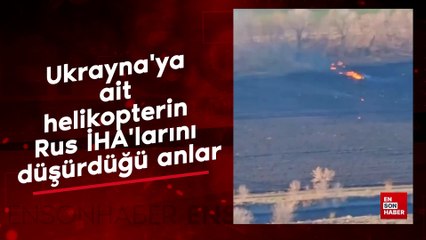 Ukrayna'ya ait helikopterin Rus İHA'larını düşürdüğü anlar