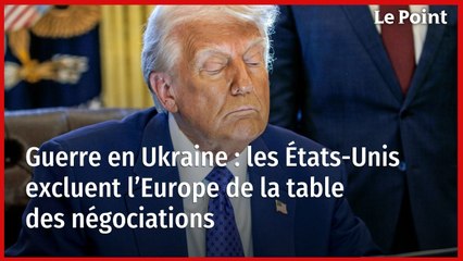 Guerre en Ukraine : les États-Unis excluent l’Europe de la table des négociations