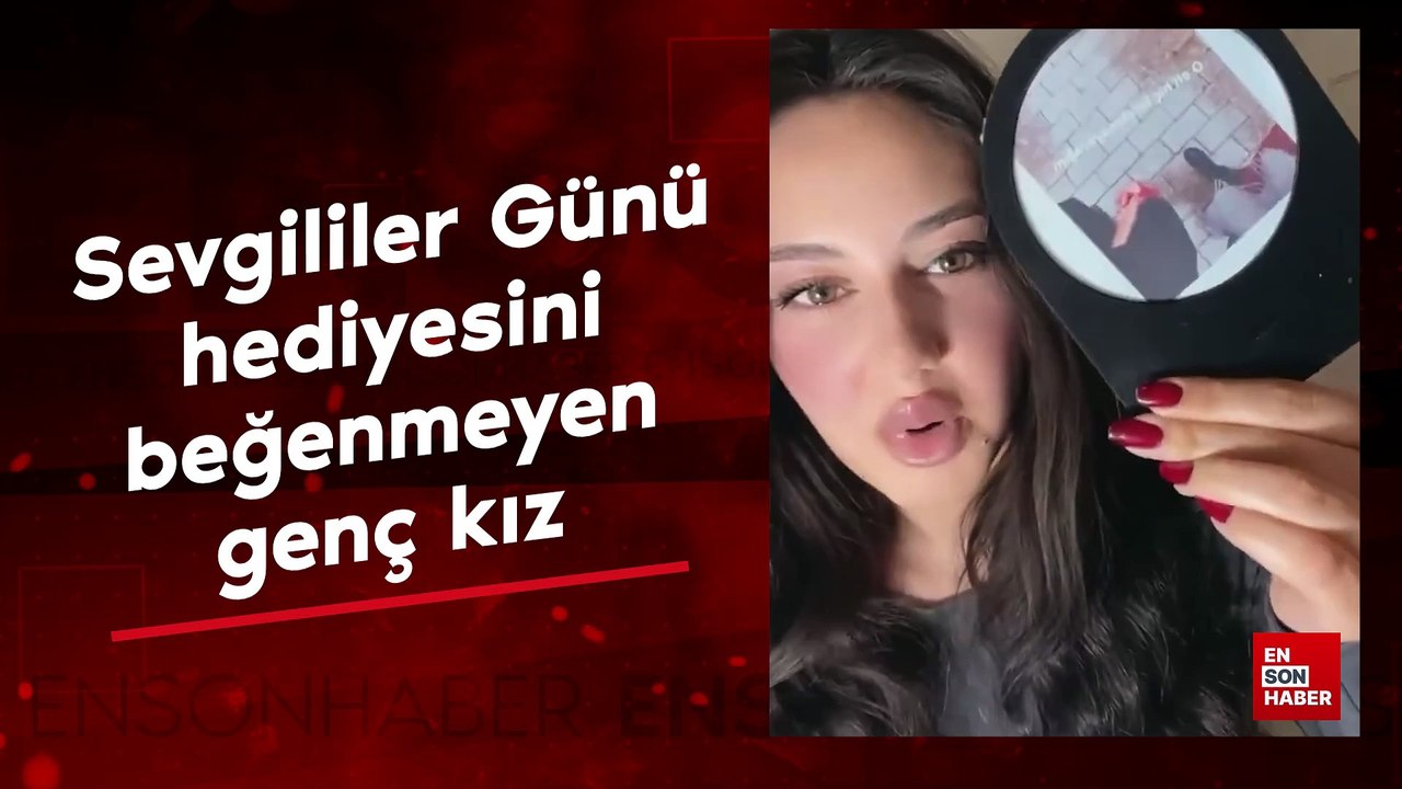Sevgililer Günü hediyesini beğenmeyen genç kız: Ben bu kadar ucuz muyum