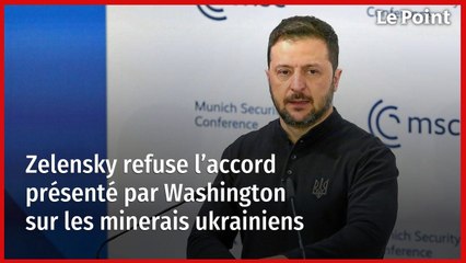 Zelensky refuse l’accord présenté par Washington sur les minerais ukrainiens