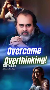 Overcome Overthinking || Acharya Prashant
