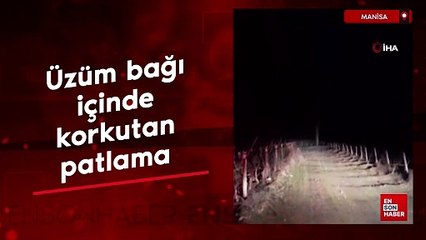 Manisa Alaşehir’de üzüm bağı içinde korkutan patlama