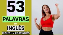 53 PALAVRAS em INGLÊS | Educação grátis | Língua inglesa | INGLÊS - PORTUGUÊS.