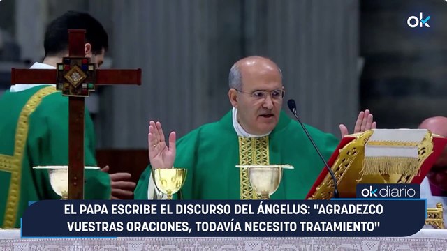 EL PAPA escribe el discurso del ángelus: agradezco vuestras oraciones, todavía necesito tratamiento