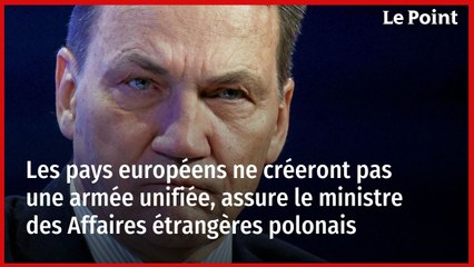 Les pays européens ne créeront pas une armée unifiée, assure le ministre des Affaires étrangères polonais