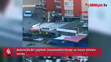 Adana'da feci olay! Husumetlisi ile ailesine kurşun yağdırdı