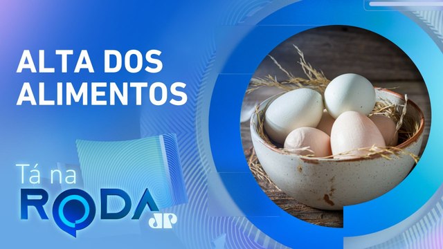 PREÇO do OVO sobe MAIS DE 40% desde JANEIRO; comentaristas DISCUTEM possíveis CAUSAS | TÁ NA RODA