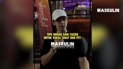 Tips Mudah Dari Fazziq Untuk Kekal Sihat Dan Fit!