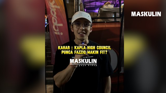 Kahar Kapla High Council Punca Fazziq Makin Fit?