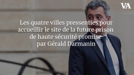 Les quatre villes pressenties pour accueillir le site de la future prison de haute sécurité promise par Gérald Darmanin