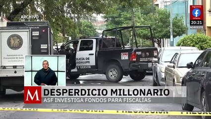 ASF investiga posible desperdicio millonario en fiscalías