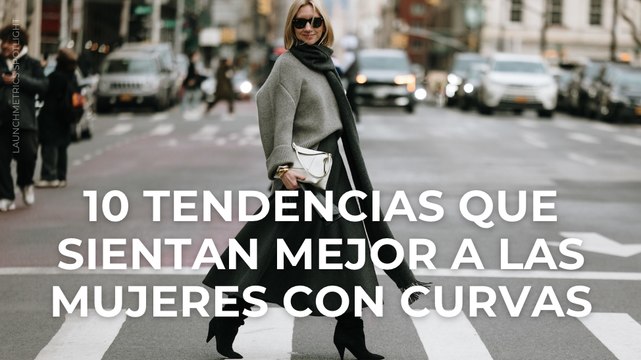 10 tendencias que sientan mejor a las mujeres con curvas