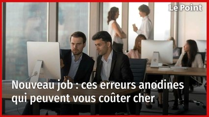 Nouveau job : ces erreurs anodines qui peuvent vous coûter cher