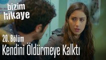 Kendini öldürmeye kalktı - Bizim Hikaye 20. Bölüm
