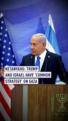 Netanyahu: Trump and Israel have ‘common strategy’ on Gaza