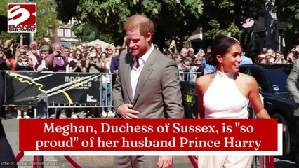 Meghan, Duchess of Sussex, is "so proud" of her husband Prince Harry